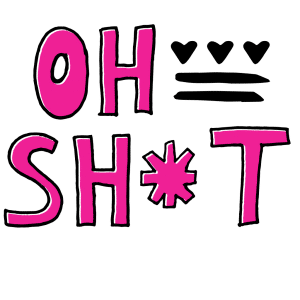 Oh Sh*t